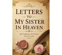 Letters to My Sister in Heaven: A Guided Grief Journal and Memory Book to Write Letters, Thoughts, and Memories to Your Sister in Heaven