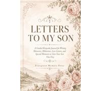 Letters to My Son: A Guided Keepsake Journal for Writing Memories, Milestones, Love Letters, Life Lessons, and Special Moments to Give Your Son One Day