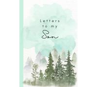 Letters to my Son: A Guided Keepsake Journal to Share Memories, Life Lessons, Family Stories, and Words of Love.