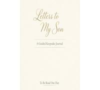 Letters to My Son: A Guided Keepsake of Love, Life Lessons, and Memories to Be Read One Day: A Guided Keepsake of Love, Life Lessons, and Memories to Be Read One Day