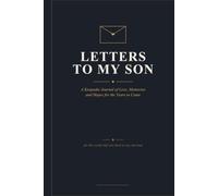 Letters to my Son: A Keepsake Journal of Love, Memories, and Hopes for the Years to Come