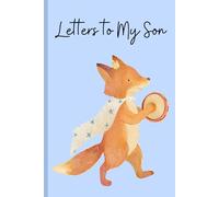 Letters to My Son: A Keepsake Journal to Share Love, Memories & Life Lessons from Parent to Child: A “Write-Now, Read-Later” Memory Book for Parents ... and Messages of Love for Their Son