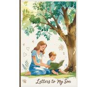 Letters to My Son: A Mother’s Journal of Love, Life Lessons, and Lasting Memories