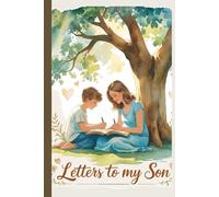 Letters to My Son: A Mother’s Journal of Love, Life Lessons, and Lasting Memories