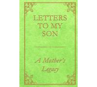Letters to My Son - A Mother’s Legacy: A guided journal with 75 heartfelt prompts for mothers to share their story