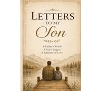 Letters to My Son: A Prompted Journal of Love, Wisdom & Courage: 40 Thoughtful Prompts to Write Your Words, Share Your Story & Leave a Legacy He'll Carry Forever