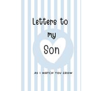 Letters to my Son as I watch you grow: A Blank Journal 6"x9" Keepsake Writing Notebook, A thoughtful Gift for New Mothers, Parents, Write Memories & Records Treasure This Lovely Time Forever