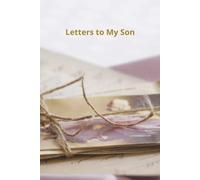 Letters to My Son: Collect your thoughts hopes and dreams for your son to cherish in this beautiful journal.
