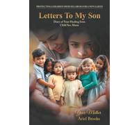 Letters To My Son: Diary of Your Healing from Child Sex Abuse