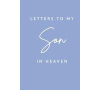 Letters to My Son in Heaven: A Grief Journal for Parents to Write Letters After Child Loss: Keepsake Lined Notebook | Size 6x9 | 120 Lined Pages | Paperback