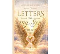 Letters to My Son in Heaven: A Guided Grief Journal for Mothers to Write Memories, Love, and Messages to a Son Gone Too Soon