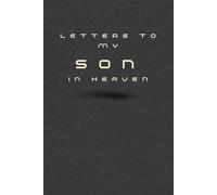 Letters to My Son in Heaven: Grief Journal for Mothers and Fathers Mourning the Loss of a Son - A Memory Book to Write Letters, Heal, and Honor His Life Forever