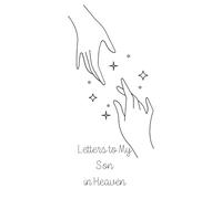 Letters to My Son in Heaven: Grief Journal for Parents Mourning a Son - Write Loving Letters & Cherish His Memory