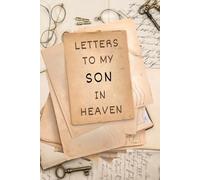 Letters to My Son in Heaven: Loss of Son Gift for Grieving Mother Blank Lined Grief Journal Bereavement Remembrance Memorial Book 6x9 Memorial Notebook to