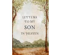 Letters To My Son In Heaven: Loss of Son Gift for Grieving Mother Blank Lined Grief Journal Bereavement Remembrance Memorial Book 6x9 Memorial Notebook to