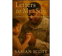 Letters to My Son: Lessons in Fatherhood, Faith, and Legacy
