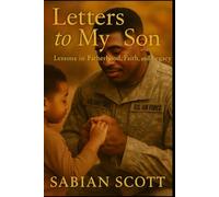 Letters to My Son: Lessons in Fatherhood, Faith, and Legacy