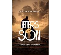Letters To My Son: Wisdom for The Journey Ahead