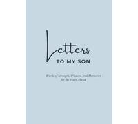 Letters to My Son: Words of Strength, Wisdom, and Memories for the Years Ahead - A Meaningful Keepsake Journal to Write Letters He’ll Treasure Forever (Letters Series)