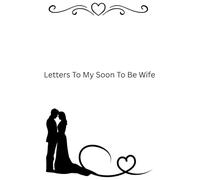 Letters To My Soon to Be Wife: Romantic journal with 120 lined pages to write letters/poems to someone's soon to be wife