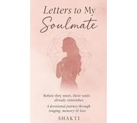 Letters to My Soulmate: A Devotional Journey Through Longing, Memory and Love