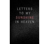 Letters to My Sunshine in Heaven: Notebook, grief journal for women, loss of sunshine, death of a boyfriend, comforting memory book, condolence gift