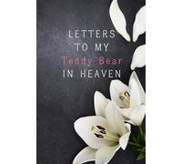 Letters to My Teddy Bear in Heaven: Notebook, grief journal for women, mourning teddy bear, loss of boyfriend, memory notebook, condolence gift