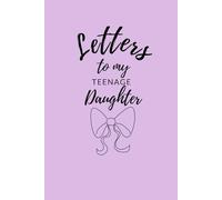 Letters to my Teenage Daughter: A Monthly Writing Journal to Share Wisdom, Words of Love, and Personal Notes with Your Teen Daughter
