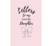 Letters to my Teenage Daughter: A Prompted Monthly Journal to share Love, Encouragement & Life Lessons with Your Teen Daughter