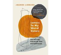 Letters To My Weird Sisters: On Autism, Feminism and Motherhood