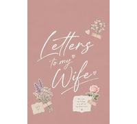 Letters to My Wife: A Beautiful Keepsake Journal to Write Letters and Memories for Your Wife: 100 Pages Elegant Floral Scrapbook Design, 6 x 9 Inch ... for Anniversary, Wedding, or Valentine's Day