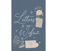 Letters to My Wife: A Beautiful Keepsake Journal to Write Letters and Memories for Your Wife: 100 Pages Elegant Romantic Design, 6 x 9 Inch Lined ... for Anniversary, Wedding, or Valentine's Day