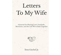 Letters to My Wife: A Journal for Sharing Love, Gratitude, Memories, and the Life We’ve Built Together