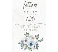 Letters To My Wife: A Memory Keepsake Blank Lined Journal | 6" X 9" | Notebook To Write Love Romance Letters | When It's Hard To Say-Write | Two ... Gift To Express Your Love For Your Wife