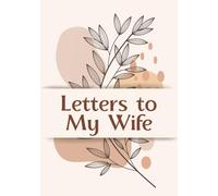 Letters to My Wife: A Romantic Keepsake Journal with Love Letter Prompts, Marriage Affirmations, Milestone and Memory Pages