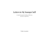 Letters to My Younger Self: A Guided Journal for Healing, Reflection, and Self-Compassion