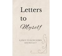 Letters to Myself: A Guided Journal for Self-Reflection and Growth