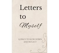 Letters to Myself: A Guided Journal for Self-Reflection and Growth