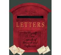 Letters to Myself: A Time Capsule of Growth and Reflection
