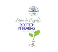 Letters to Myself: Rooted in Healing