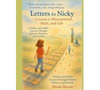 Letters to Nicky - Lessons in Measurement, Math, and Life: A Father and Child’s Journey Through Patterns, Patience, and Growth.