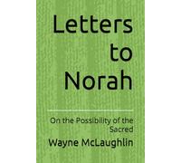 Letters to Norah: On the Possibility of the Sacred