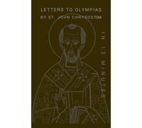 Letters to Olympias by St. John Chrysostom in 13 Minutes