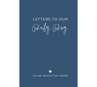 Letters to Our Baby Boy: As We Watch You Grow: from Mom and Dad, A Blank Lined Keepsake Journal for Your Son to Capture Parenthood Memories, Love, and Special Moments