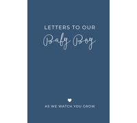 Letters to Our Baby Boy: As We Watch You Grow: from Mom and Dad, A Blank Lined Keepsake Journal for Your Son to Capture Parenthood Memories, Love, and Special Moments