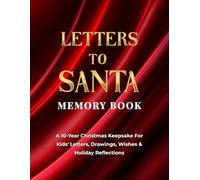 Letters to Santa Memory Book: A 10-Year Christmas Keepsake for Kids' Letters, Drawings, Wishes & Holiday Reflections
