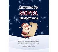Letters to Santa Memory Book: A 10-Year Christmas Keepsake for Kids' Letters, Drawings, Wishes & Holiday Reflections