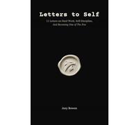 Letters to Self: 11 Letters on Hard Work, Self-Discipline, and Becoming One of The Few