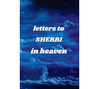 Letters To SHERRI In Heaven
