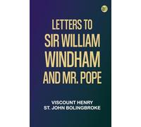 Letters to Sir William Windham and Mr. Pope